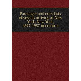 

Книга Passenger and crew lists of vessels arriving at New York, New York, 1897-1957 microform