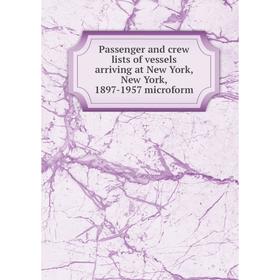 

Книга Passenger and crew lists of vessels arriving at New York, New York, 1897-1957 microform