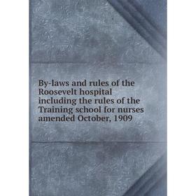 

Книга By-laws and rules of the Roosevelt hospital including the rules of the Training school for nurses amended October, 1909