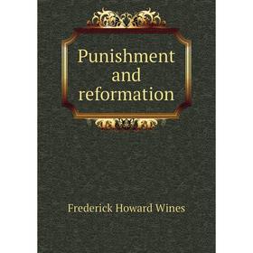 

Книга Punishment and reformation. Frederick Howard Wines