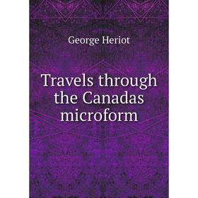 

Книга Travels through the Canadas microform. George Heriot