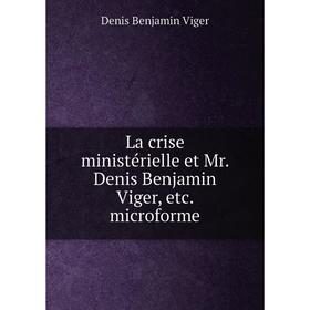 

Книга La crise ministérielle et Mr. Denis Benjamin Viger, etc. microform e
