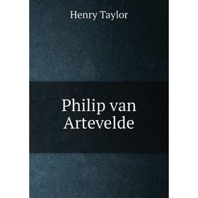 

Книга Philip van Artevelde. Henry Taylor