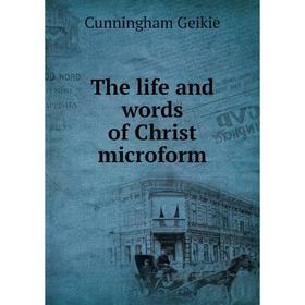 

Книга The life and words of Christ microform. Cunningham Geikie