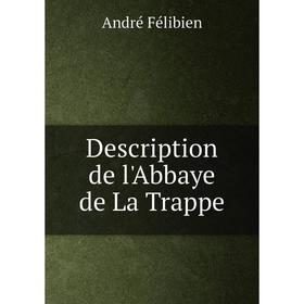 

Книга Description de l'Abbaye de La Trappe. André Félibien