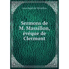 

Книга Sermons de M. Massillon, évéque de Clermont. Jean-Baptiste Massillon