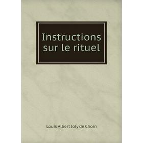 

Книга Instructions sur le rituel. Louis Albert Joly de Choin