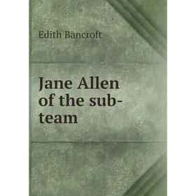

Книга Jane Allen of the sub-team. Edith Bancroft