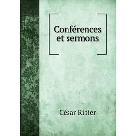 

Книга Conférences et sermons. César Ribier