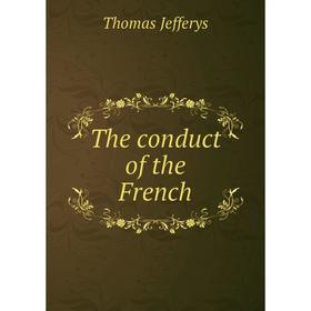 

Книга The conduct of the French. Thomas Jefferys