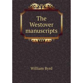 

Книга The Westover manuscripts. William Byrd