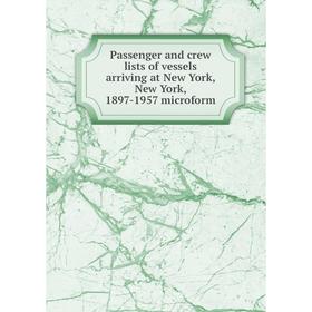 

Книга Passenger and crew lists of vessels arriving at New York, New York, 1897-1957 microform