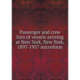 

Книга Passenger and crew lists of vessels arriving at New York, New York, 1897-1957 microform