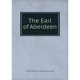 

Книга The Earl of Aberdeen. Arthur Hamilton - Gordon Stanmore