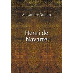 

Книга Henri de Navarre. Alexandre Dumas
