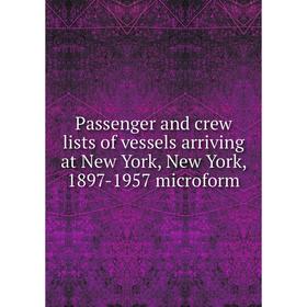 

Книга Passenger and crew lists of vessels arriving at New York, New York, 1897-1957 microform