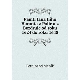 

Книга Pamti Jana Jiího Haranta z Polic a z Bezdruic od roku 1624 do roku 1648