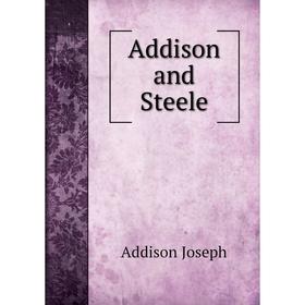 

Книга Addison and Steele. Джозеф Аддисон