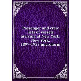 

Книга Passenger and crew lists of vessels arriving at New York, New York, 1897-1957 microform