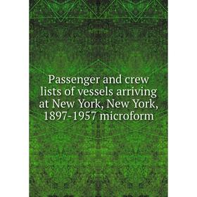 

Книга Passenger and crew lists of vessels arriving at New York, New York, 1897-1957 microform