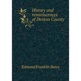 

Книга History and reminiscences of Denton County. Edmond Franklin Bates