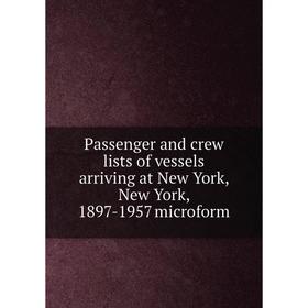 

Книга Passenger and crew lists of vessels arriving at New York, New York, 1897-1957 microform