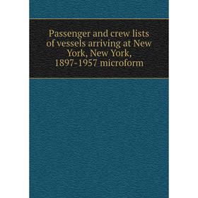 

Книга Passenger and crew lists of vessels arriving at New York, New York, 1897-1957 microform