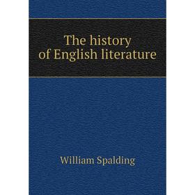 

Книга The history of English literature. William Spalding