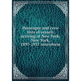 

Книга Passenger and crew lists of vessels arriving at New York, New York, 1897-1957 microform