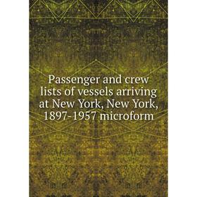 

Книга Passenger and crew lists of vessels arriving at New York, New York, 1897-1957 microform