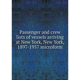 

Книга Passenger and crew lists of vessels arriving at New York, New York, 1897-1957 microform