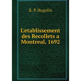 

Книга L'etablissement des Recollets a Montreal, 1692