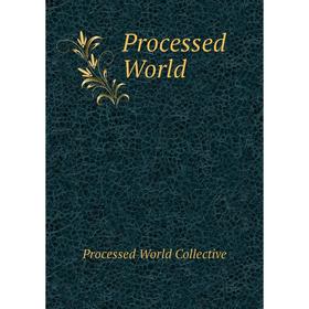 

Книга Processed World. Processed World Collective