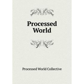 

Книга Processed World. Processed World Collective