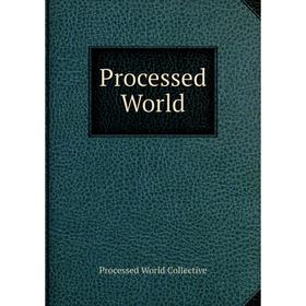 

Книга Processed World. Processed World Collective