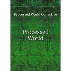 

Книга Processed World. Processed World Collective
