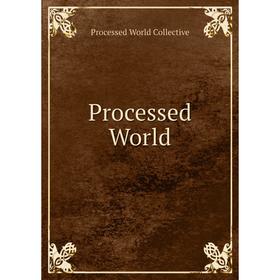 

Книга Processed World. Processed World Collective