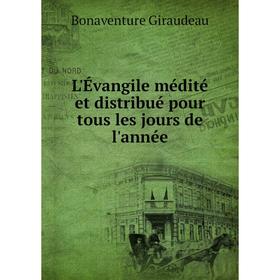 

Книга L'Évangile médité et distribué pour tous les jours de l'année