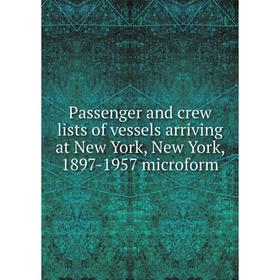 

Книга Passenger and crew lists of vessels arriving at New York, New York, 1897-1957 microform