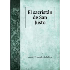 

Книга El sacristán de San Justo. Manuel Fernández Caballero