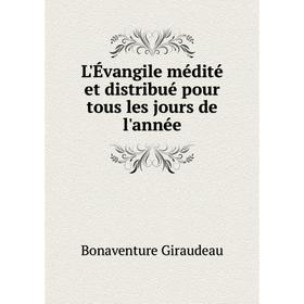 

Книга L'Évangile médité et distribué pour tous les jours de l'année