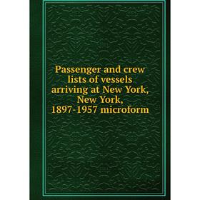 

Книга Passenger and crew lists of vessels arriving at New York, New York, 1897-1957 microform