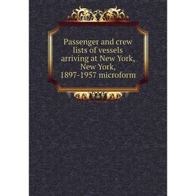 

Книга Passenger and crew lists of vessels arriving at New York, New York, 1897-1957 microform