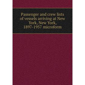 

Книга Passenger and crew lists of vessels arriving at New York, New York, 1897-1957 microform