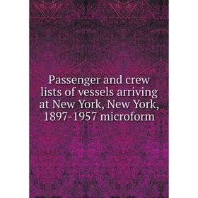 

Книга Passenger and crew lists of vessels arriving at New York, New York, 1897-1957 microform