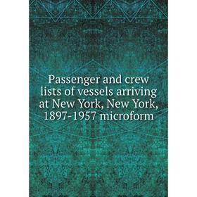 

Книга Passenger and crew lists of vessels arriving at New York, New York, 1897-1957 microform