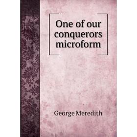 

Книга One of our conquerors microform