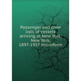 

Книга Passenger and crew lists of vessels arriving at New York, New York, 1897-1957 microform