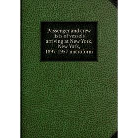 

Книга Passenger and crew lists of vessels arriving at New York, New York, 1897-1957 microform