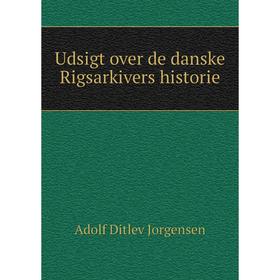 

Книга Udsigt over de danske Rigsarkivers historie. Adolf Ditlev Jorgensen